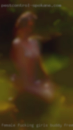 Female fucking girls buddy free hots for curious.