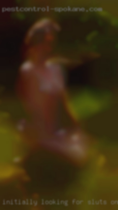 Initially looking for sluts online fun.
